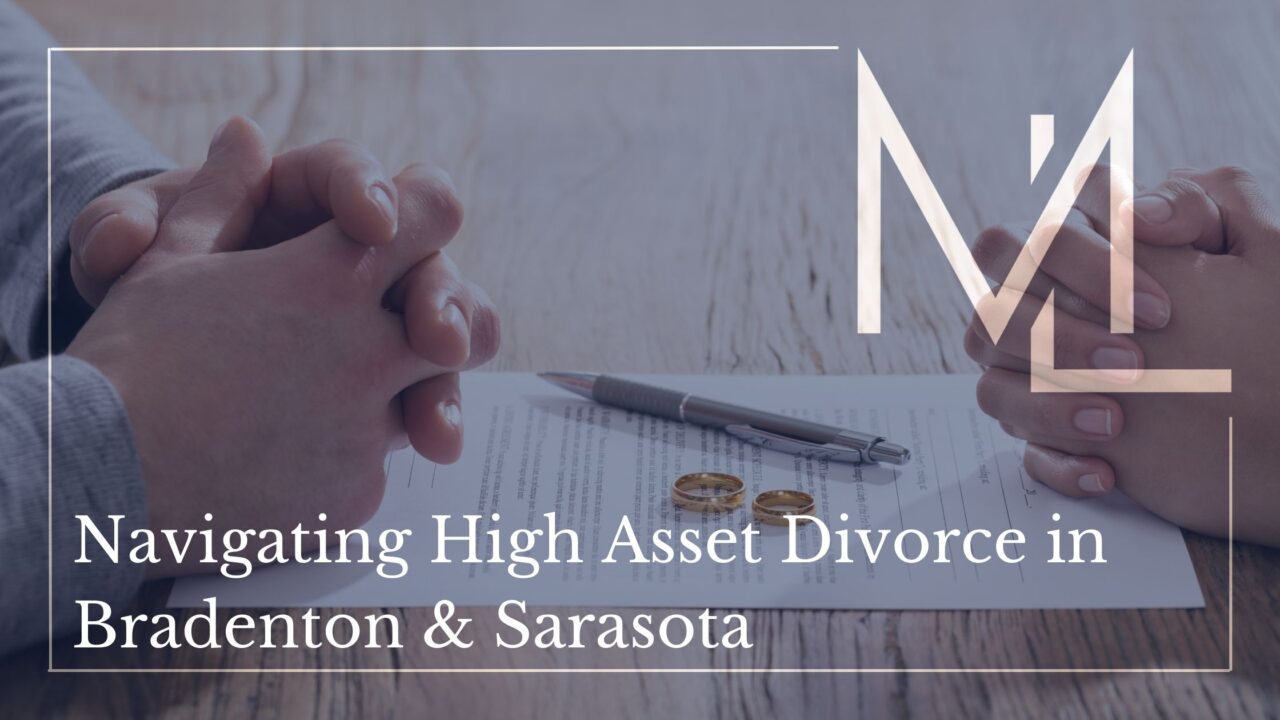 Navigating High Asset Divorce in Bradenton & Sarasota